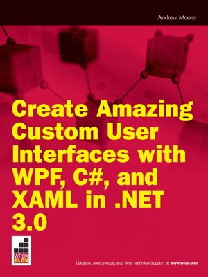 cover image of Create Amazing Custom User Interfaces with WPF, C#, and XAML in .NET 3.0